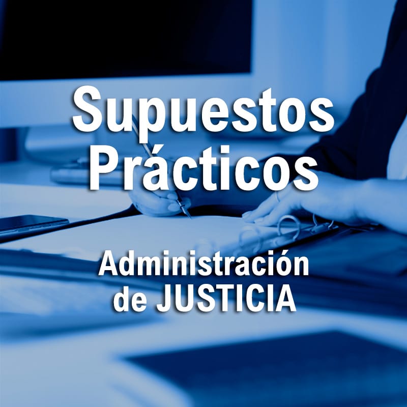 Supuestos Prácticos Administración de Justicia