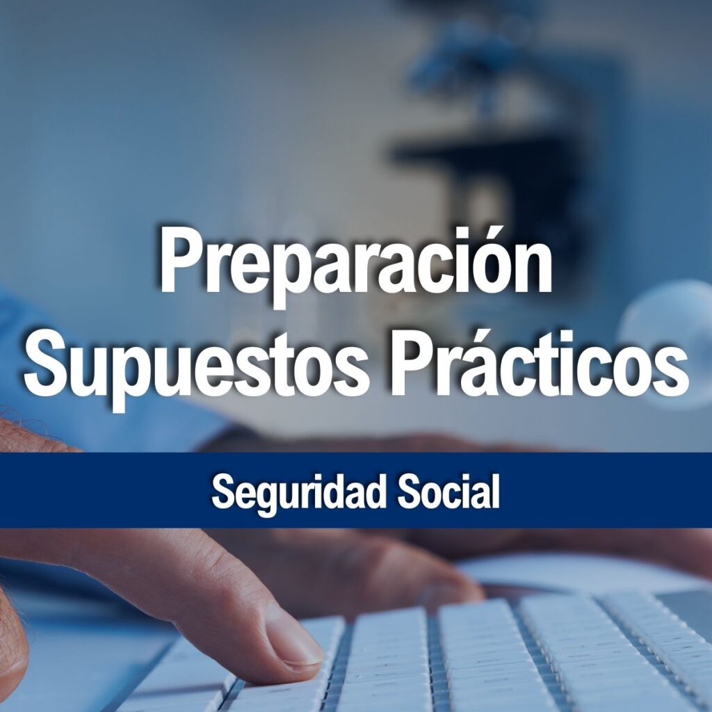 Preparación Supuestos Prácticos Administrativo Seguridad Social